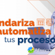 Estandariza y automatiza tus procesos